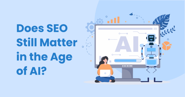 Does SEO Still Matter in the Age of AI?